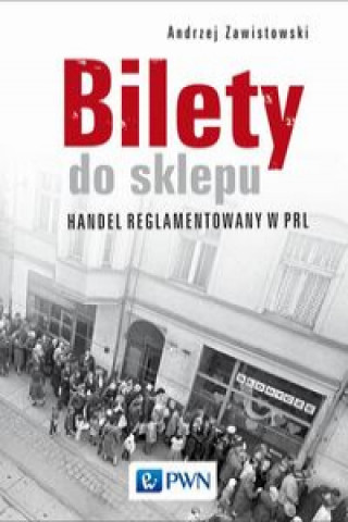 Kniha Bilety do sklepu. Handel reglamentowany w PRL Zawistowski Andrzej