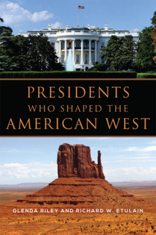 Könyv Presidents Who Shaped the American West Glenda Riley