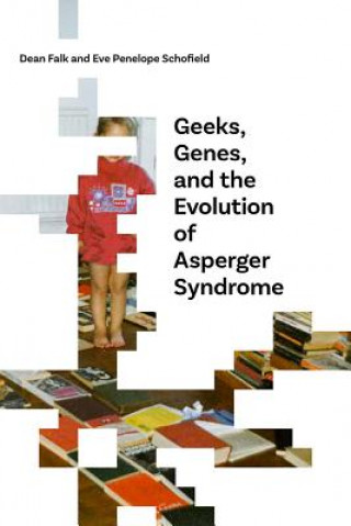 Könyv Geeks, Genes, and the Evolution of Asperger Syndrome Dean Falk