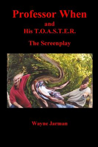 Książka Professor When and His T.O.A.S.T.E.R. - The Screenplay Wayne Jarman