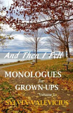 Knjiga And Then I Fell: MONOLOGUES for GROWN-UPS, Volume 1 Sylvia M Valevicius