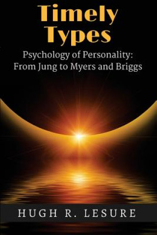 Kniha Timely Types: The Psychology of Personality: From Jung to Myers and Briggs Hugh R Lesure