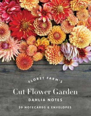 Tiskovina Floret Farm's Cut Flower Garden: Dahlia Notes Erin Benzakein