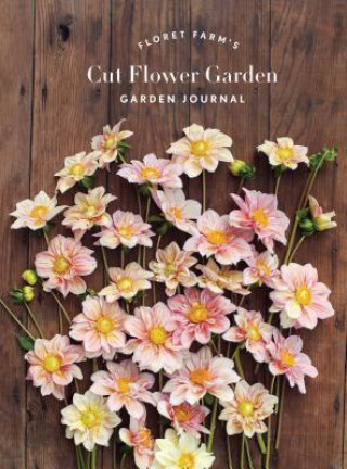 Kalendár/Diár Floret Farm's Cut Flower Garden: Garden Journal Erin Benzakein