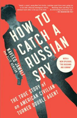 Kniha How to Catch a Russian Spy: The True Story of an American Civilian Turned Double Agent Naveed Jamali
