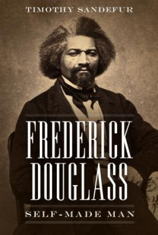 Kniha Frederick Douglass: Self-Made Man Timothy Sandefur