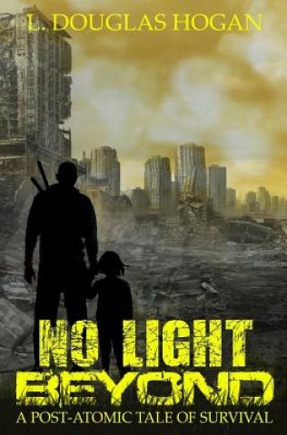 Kniha No Light Beyond: A Post-Atomic Tale of Survival L Douglas Hogan