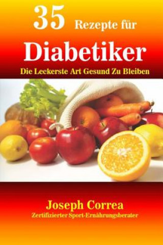 Buch 35 Rezepte für Diabetiker: Die Leckerste Art Gesund Zu Bleiben Correa (Zertifizierter Sport-Ernahrungs