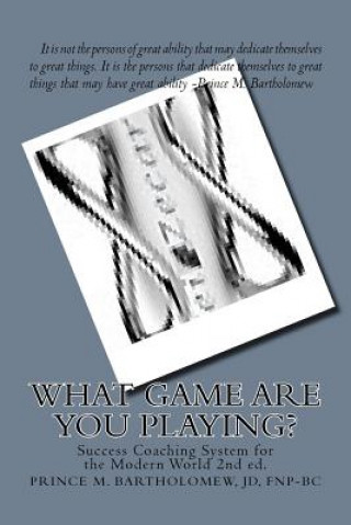 Knjiga What Game Are You Playing?: Success Coaching System For The Modern World Mr Prince Michael Bartholomew