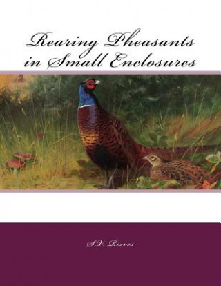 Könyv Rearing Pheasants in Small Enclosures S V Reeves