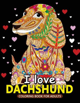 Kniha I love Dachshund Coloring Books for Adults: Dachshund and Friends Dog Animal Stress-relief Coloring Book For Grown-ups Balloon Publishing