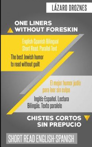 Kniha One Liners Without Foreskin. English-Spanish Bilingual Short Read. Parallel Text: The best Jewish humor to read without guilt for both Spanish and Eng Lazaro Droznes