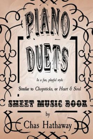 Kniha Piano Duets Sheet Music Book: In the style of Chopsticks and Heart & Soul Chas Hathaway