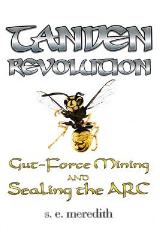 Carte Tanden Revolution: Gut-Force Mining and Sealing the ARC S E Meredith