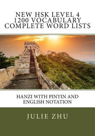 Könyv New HSK Level 4 1200 Vocabulary Complete Word Lists: Hanzi with PinYin and English Notation Julie Zhu