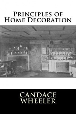 Kniha Principles of Home Decoration Candace Wheeler