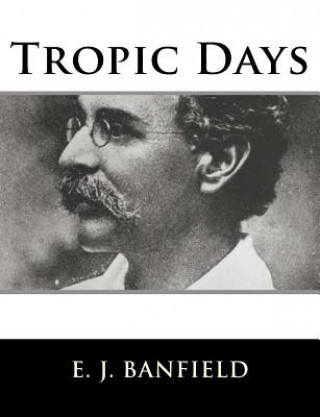 Knjiga Tropic Days E J Banfield