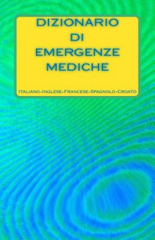 Könyv Dizionario Di Emergenze Mediche Italiano-Inglese-Francese-Spagnolo-Croato Edita Ciglenecki