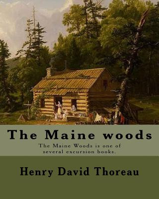 Kniha The Maine woods By: Henry David Thoreau: The Maine Woods is one of several excursion books by Henry David Thoreau. Maine -- Description an Henry David Thoreau