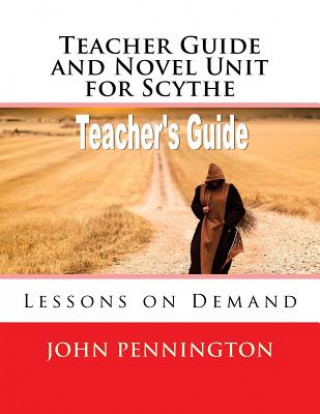 Kniha Teacher Guide and Novel Unit for Scythe: Lessons on Demand John Pennington