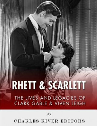 Könyv Rhett & Scarlett: The Lives and Legacies of Clark Gable and Vivien Leigh Charles River Editors