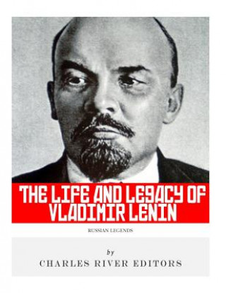 Книга Russian Legends: The Life and Legacy of Vladimir Lenin Charles River Editors