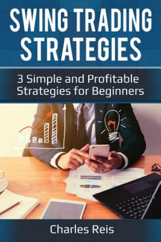 Könyv Swing Trading Strategies: 3 Simple and Profitable Strategies for Beginners Charles Reis