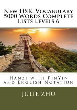 Könyv New HSK: Vocabulary 5000 Words Complete Lists Levels 6: Hanzi with PinYin and English Notation Julie Zhu