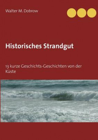 Kniha Historisches Strandgut Walter M Dobrow