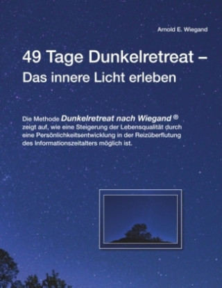 Kniha 49 Tage Dunkelretreat Das innere Licht erleben Arnold E. Wiegand