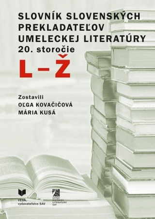 Könyv Slovník slovenských prekladateľov umeleckej literatúry 20. storočie, L - Ž Oľga Kovačičová