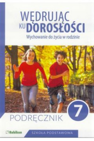 Book Wędrując ku dorosłości Wychowanie do życia w rodzinie Podręcznik dla klasy 7 szkoły podstawowej Teresa Król