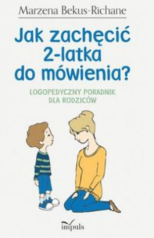Kniha Jak zachęcić 2-latka do mówienia? Bekus-Richane Marzena