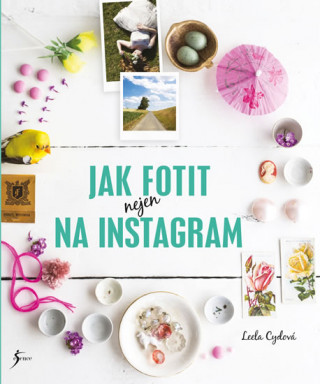 Książka Jak fotit nejen na Instagram Leela Cydová