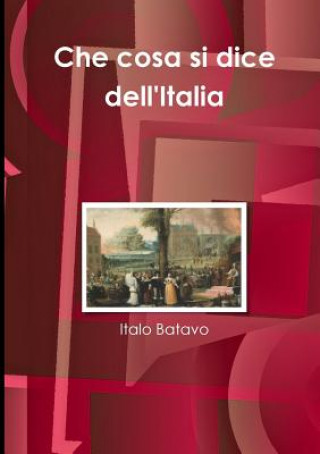 Kniha Che cosa si dice dell'Italia Italo Batavo