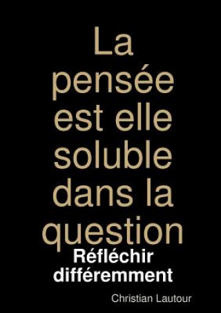 Könyv La pensee est elle soluble dans la question Christian Lautour