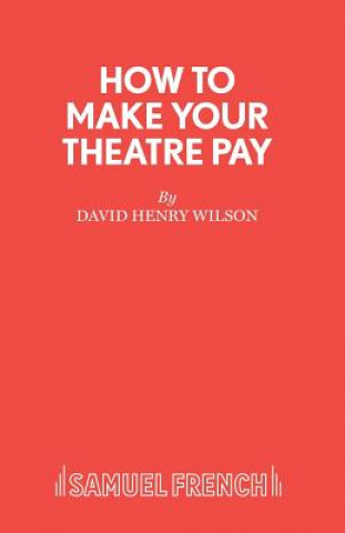 Könyv How to Make Your Theatre Pay David Henry Wilson