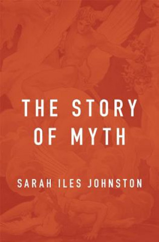 Kniha Story of Myth Sarah Iles Johnston