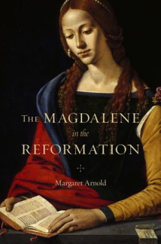 Kniha Magdalene in the Reformation Margaret Arnold