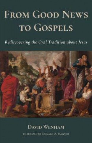 Kniha From Good News to Gospels David Wenham
