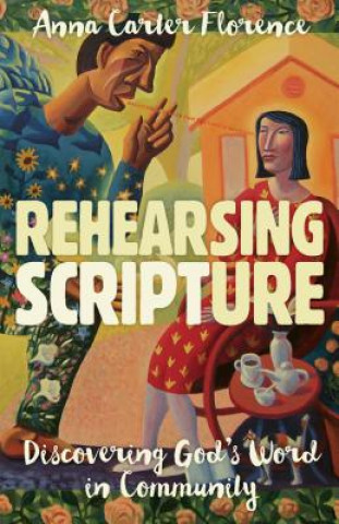 Knjiga Rehearsing Scripture Anna Carter Florence