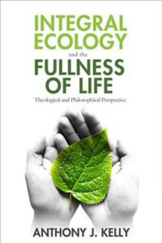Kniha Integral Ecology and the Fullness of Life Anthony Kelly