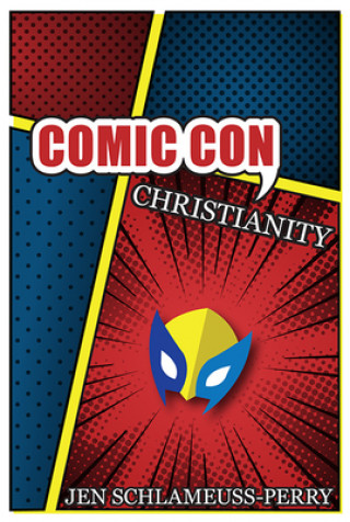 Knjiga Comic Con Christianity Jen Schlameuss-Perry