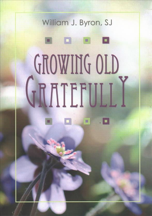 Kniha Growing Old Gratefully William J Byron