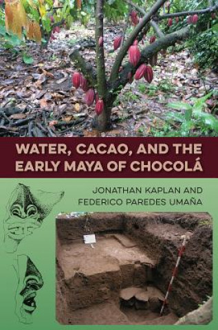 Book Water, Cacao, and the Early Maya of Chocola Jonathan Kaplan