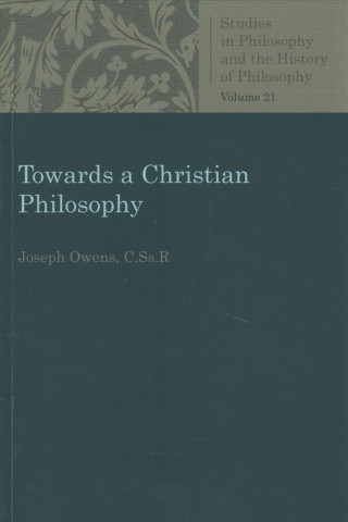 Knjiga Towards a Christian Philosophy Joseph Owens
