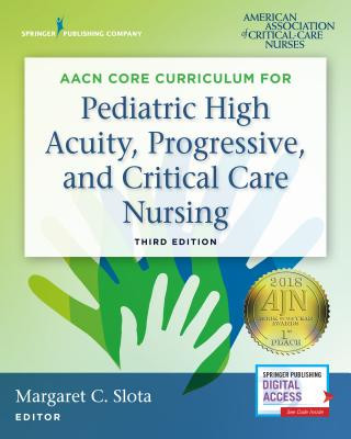 Könyv AACN Core Curriculum for Pediatric High Acuity, Progressive, and Critical Care Nursing AACN