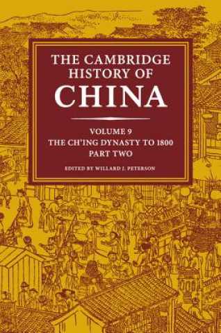 Carte Cambridge History of China: Volume 9, The Ch'ing Dynasty to 1800, Part 2 Willard J Peterson