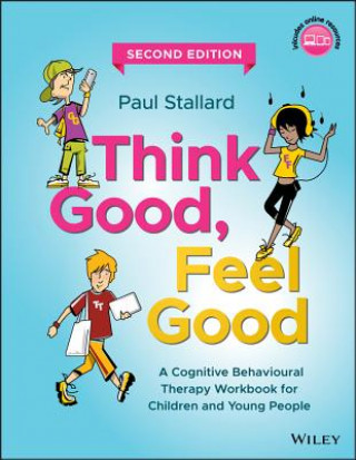 Βιβλίο Think Good, Feel Good - A Cognitive Behavioural Therapy Workbook for Children and Young People, Second Edition Paul Stallard