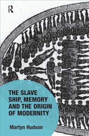 Könyv Slave Ship, Memory and the Origin of Modernity Martyn Hudson